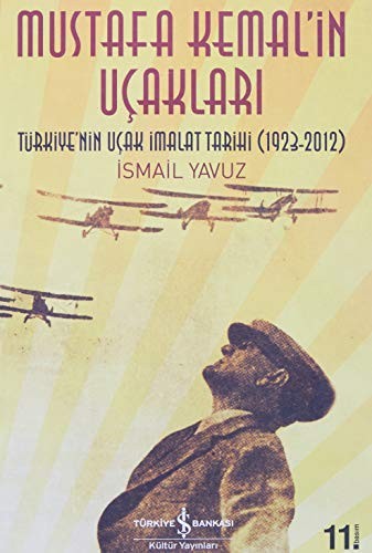Mustafa Kemal’in Uçakları – Türkiye’nin Uçak İmalat Tarihi (1923-2012)