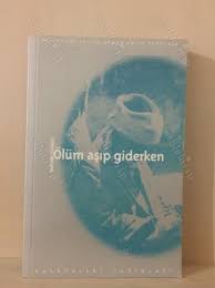 ölüm aşıp giderken