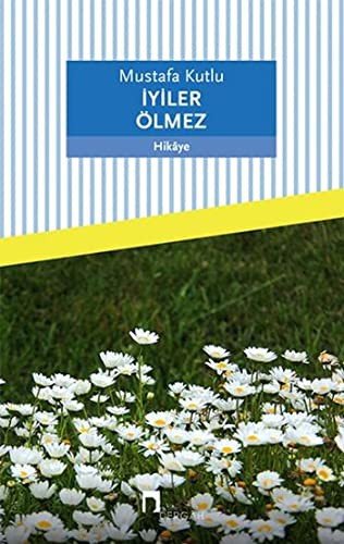İYİLER ÖLMEZ